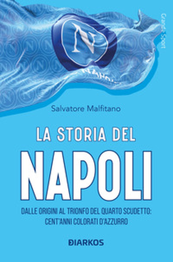 La storia del Napoli. Dalle origini al trionfo del quarto scudetto: cent'anni colorati d'azzurro - Librerie.coop La storia del Napoli. Dalle origini al trionfo del quarto scudetto: cent'anni colorati d'azzurro - Librerie.coop
