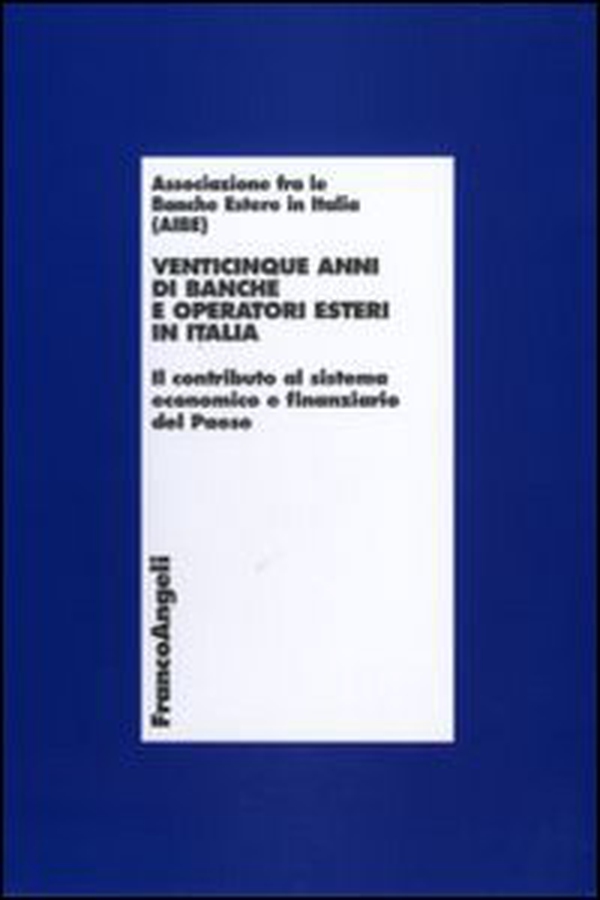 Venticinque anni di banche e operatori esteri in Italia. Il contributo al sistema economico e finanziario del Paese - Librerie.coop Venticinque anni di banche e operatori esteri in Italia. Il contributo al sistema economico e finanziario del Paese - Librerie.coop