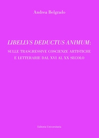 Libellvs deductus animum: sulle trasgressive coscienze artistiche e letterarie dal XVI al XX secolo - Librerie.coop