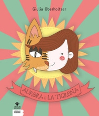 Aurora e la Tigrona - Librerie.coop