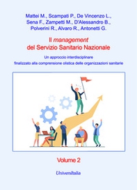 Il management del Servizio Sanitario Nazionale. Un approccio interdisciplinare finalizzato alla comprensione olistica delle organizzazioni sanitarie - Vol. 2 - Librerie.coop