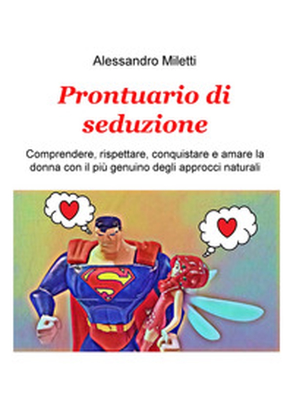 Prontuario di seduzione. Comprendere, rispettare, conquistare e amare la donna con il piu genuino degli approcci naturali - Librerie.coop Prontuario di seduzione. Comprendere, rispettare, conquistare e amare la donna con il piu genuino degli approcci naturali - Librerie.coop