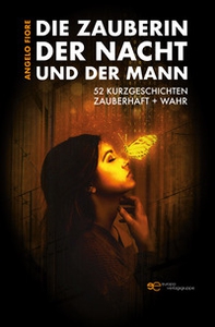 Die Zauberin der Nacht und der Mann. 52 Kurzgeschichten Zauberhaft + wahr - Librerie.coop