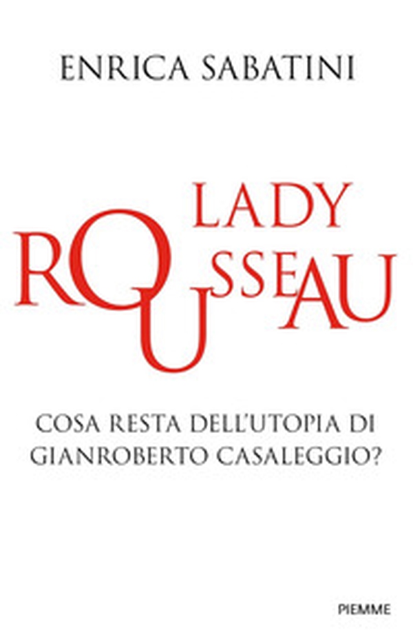 Lady Rousseau. Cosa resta dell'utopia di Gianroberto Casaleggio? - Librerie.coop Lady Rousseau. Cosa resta dell'utopia di Gianroberto Casaleggio? - Librerie.coop
