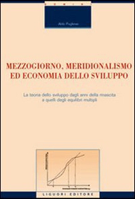 Mezzogiorno, meridionalismo ed economia dello sviluppo. La teoria dello sviluppo dagli anni della rinascita a quelli degli equilibri multipli - Librerie.coop Mezzogiorno, meridionalismo ed economia dello sviluppo. La teoria dello sviluppo dagli anni della rinascita a quelli degli equilibri multipli - Librerie.coop