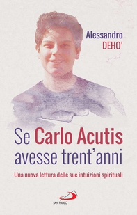 Se Carlo Acutis avesse trent'anni - Librerie.coop Se Carlo Acutis avesse trent'anni - Librerie.coop