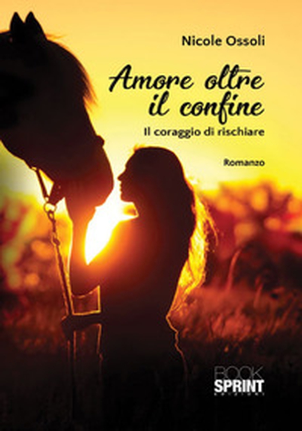 Amore oltre il confine. Il coraggio di rischiare - Librerie.coop Amore oltre il confine. Il coraggio di rischiare - Librerie.coop