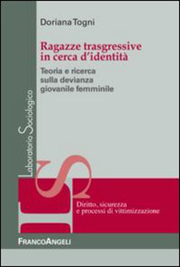 Ragazze trasgressive in cerca d'identità. Teoria e ricerca sulla devianza giovanile femminile - Librerie.coop Ragazze trasgressive in cerca d'identità. Teoria e ricerca sulla devianza giovanile femminile - Librerie.coop