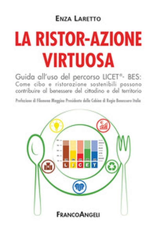 La ristor-azione virtuosa. Guida all'uso del percorso LICET®-BES. Come cibo e ristorazione sostenibili possono contribuire al benessere del cittadino e del territorio - Librerie.coop La ristor-azione virtuosa. Guida all'uso del percorso LICET®-BES. Come cibo e ristorazione sostenibili possono contribuire al benessere del cittadino e del territorio - Librerie.coop