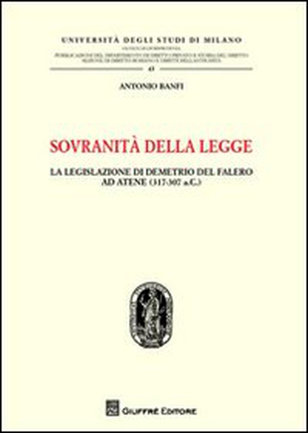 Sovranità della legge. La legislazione di Demetrio del Falero ad Atene (317-307 a. C.) - Librerie.coop