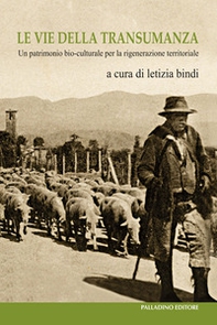 Le vie della transumanza. Un patrimonio bio-culturale per la rigenerazione territoriale - Librerie.coop