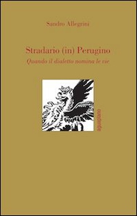 Stradario (in) perugino. Quando il dialetto nomina le vie - Librerie.coop