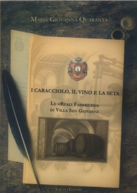 I Caracciolo, il vino e la seta. Le «Reali Fabbriche» di Villa San Giovanni - Librerie.coop