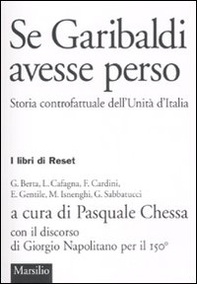 Se Garibaldi avesse perso. Storia controfattuale dell'Unità d'Italia - Librerie.coop