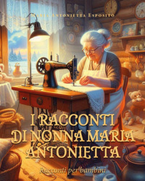 I racconti di nonna Maria Antonietta - Librerie.coop I racconti di nonna Maria Antonietta - Librerie.coop