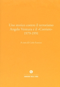 Uno storico contro il terrorismo. Angelo Ventura e il «Corriere» (1979-1991) - Librerie.coop