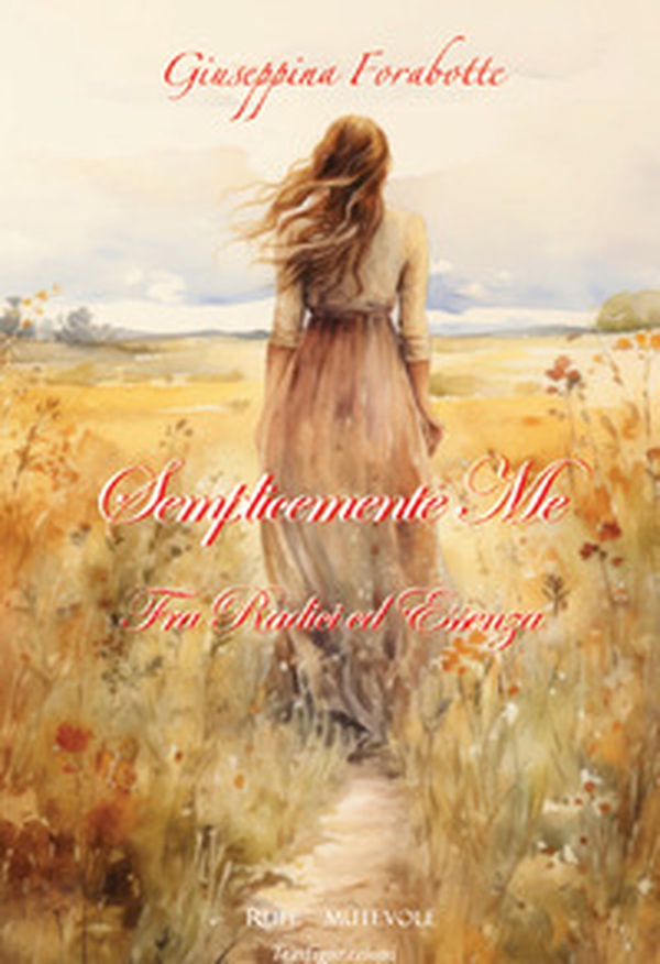 Semplicemente me. Fra radici ed essenza - Librerie.coop