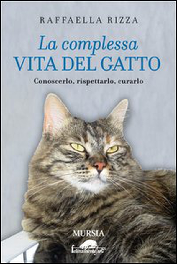 La complessa vita del gatto. Conoscerlo, rispettarlo, curarlo - Librerie.coop La complessa vita del gatto. Conoscerlo, rispettarlo, curarlo - Librerie.coop