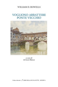 Vogliono abbattere il Ponte Vecchio - Librerie.coop