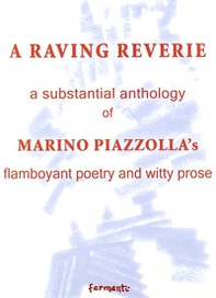 A raving reverie. A subtantial anthology of Marino Piazzolla's flamboyant poetry and witty prose - Librerie.coop