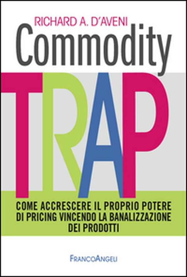 Commodity trap. Come accrescere il proprio potere di pricing vincendo la banalizzazione dei prodotti - Librerie.coop Commodity trap. Come accrescere il proprio potere di pricing vincendo la banalizzazione dei prodotti - Librerie.coop