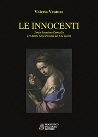 Le innocenti. Sarah, Benedetta, Domitilla. Tre donne nella Perugia del XVI secolo - Librerie.coop Le innocenti. Sarah, Benedetta, Domitilla. Tre donne nella Perugia del XVI secolo - Librerie.coop