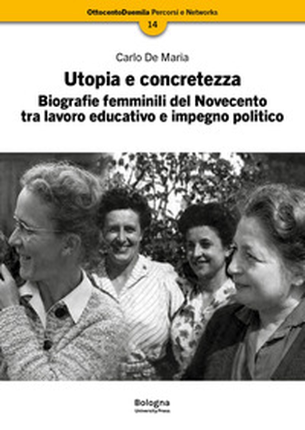Utopia e concretezza. Biografie femminili del Novecento tra lavoro educativo e impegno politico - Librerie.coop