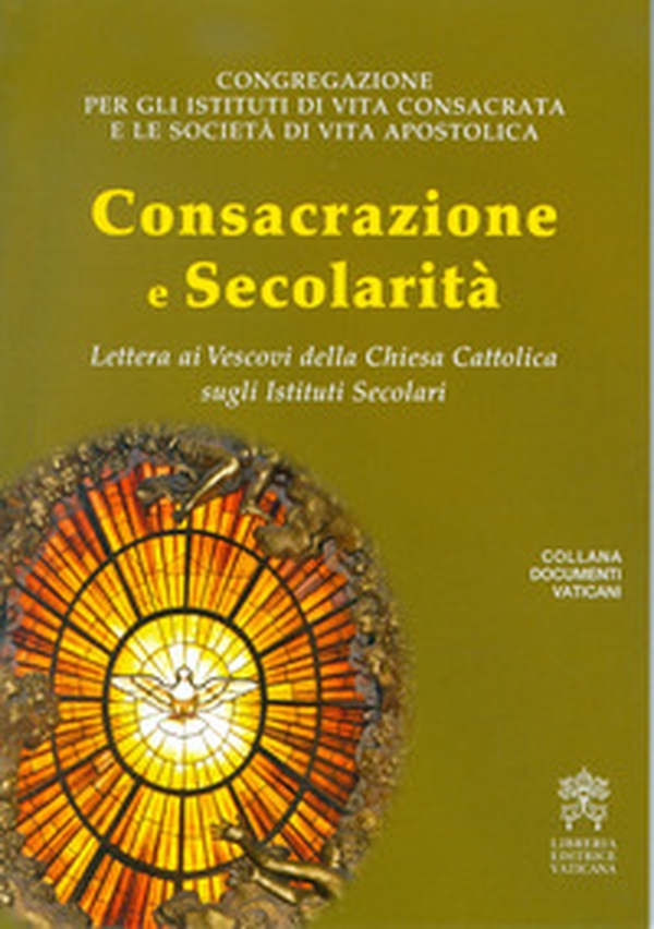 Consacrazione e secolarità. Lettera ai Vescovi della Chiesa Cattolica sugli Istituti Secolari - Librerie.coop Consacrazione e secolarità. Lettera ai Vescovi della Chiesa Cattolica sugli Istituti Secolari - Librerie.coop