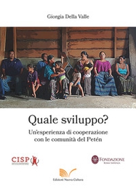 Quale sviluppo? Un'esperienza di cooperazione con le comunità del Petén - Librerie.coop