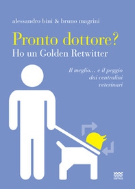 Pronto dottore? Ho un golden retwitter. Il meglio... e il peggio dai centralini veterinari - Librerie.coop