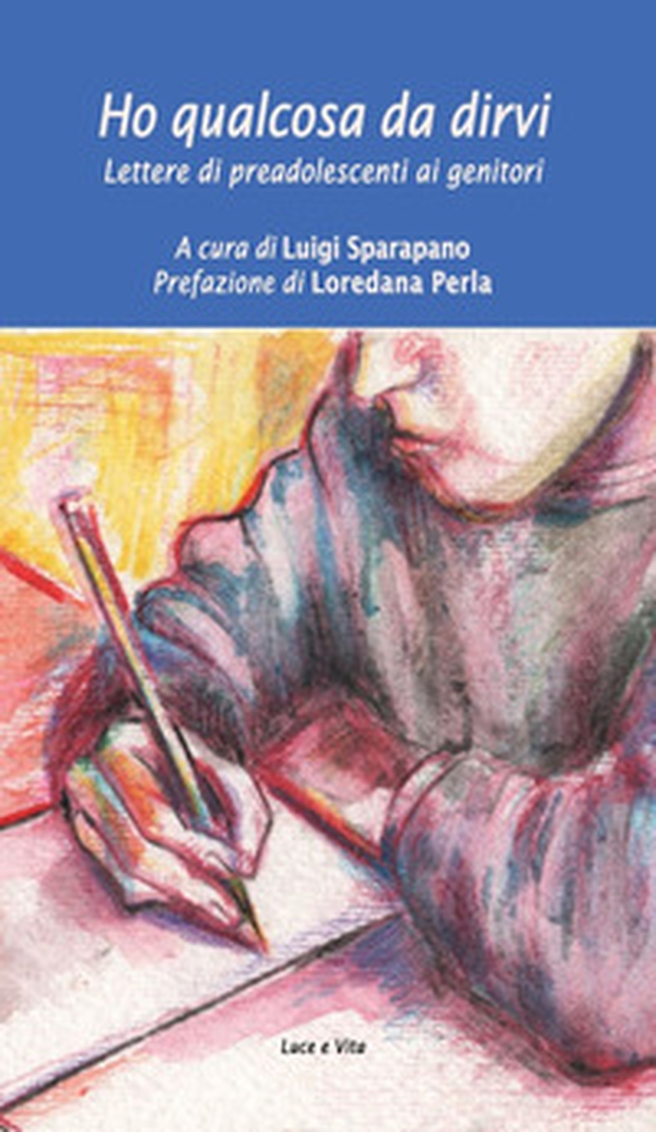 Ho qualcosa da dirvi. Lettere di preadolescenti ai genitori - Librerie.coop Ho qualcosa da dirvi. Lettere di preadolescenti ai genitori - Librerie.coop