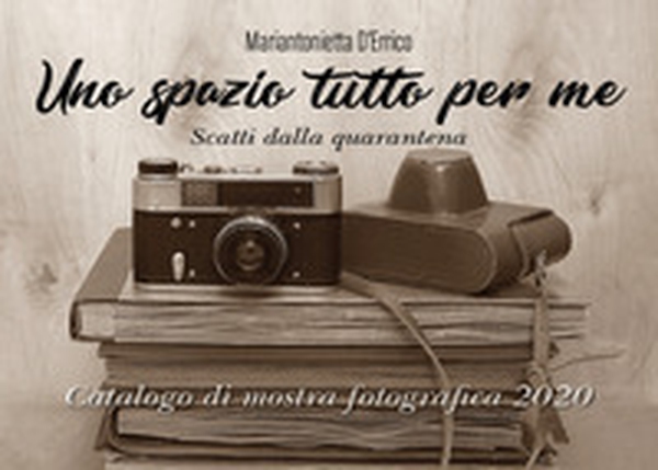 Uno spazio tutto per me. Scatti dalla quarantena - Librerie.coop Uno spazio tutto per me. Scatti dalla quarantena - Librerie.coop