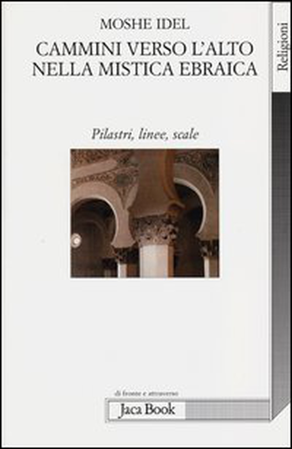 Cammini verso l'alto nella mistica ebraica. Pilastri, linee, scale - Librerie.coop Cammini verso l'alto nella mistica ebraica. Pilastri, linee, scale - Librerie.coop