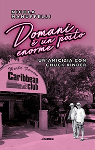 Domani è un posto enorme. Un'amicizia con Chuck Kinder - Librerie.coop