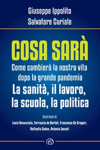 Cosa sarà. Come cambierà la nostra vita dopo la grande pandemia. La sanità, il lavoro, la scuola, la politica - Librerie.coop