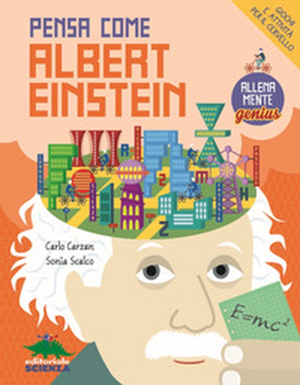 Pensa come Albert Einstein. Giochi e attività per il cervello. AllenaMente Genius - Librerie.coop Pensa come Albert Einstein. Giochi e attività per il cervello. AllenaMente Genius - Librerie.coop