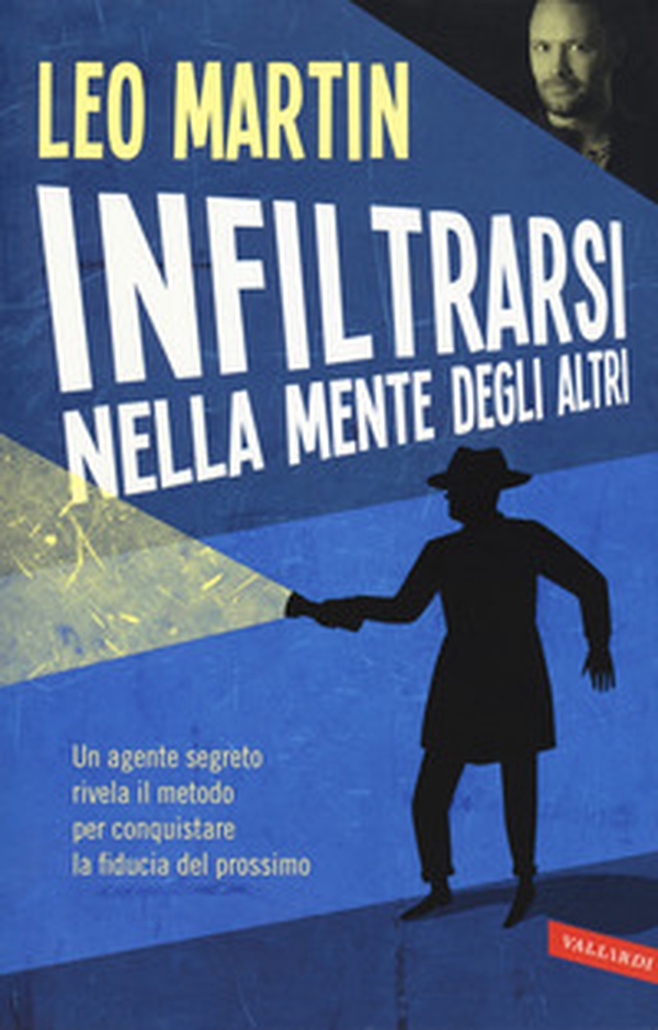 Infiltrarsi nella mente degli altri. Un agente segreto rivela il metodo per conquistare la fiducia del prossimo - Librerie.coop Infiltrarsi nella mente degli altri. Un agente segreto rivela il metodo per conquistare la fiducia del prossimo - Librerie.coop
