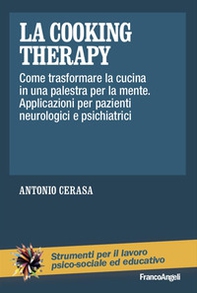 La cooking therapy. Come trasformare la cucina in una palestra per la mente. Applicazioni per pazienti neurologici e psichiatrici - Librerie.coop