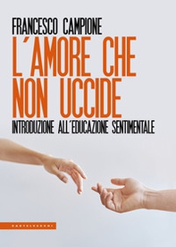 L'amore che non uccide. Introduzione all'educazione sentimentale - Librerie.coop