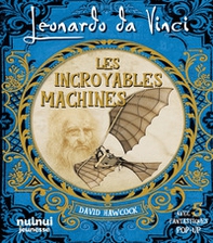 Leonardo da Vinci. Les incroyables machines - Librerie.coop Leonardo da Vinci. Les incroyables machines - Librerie.coop