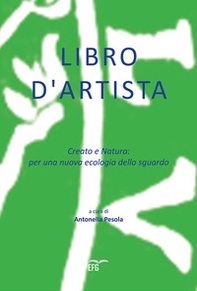 Libro d'artista. Creato e natura: per una nuova ecologia dello sguardo - Librerie.coop