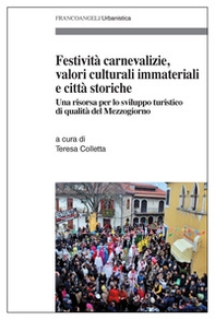 Festività carnevalizie, valori culturali immateriali e città storiche. Una risorsa per uno sviluppo turistico di qualità del Mezzogiorno - Librerie.coop