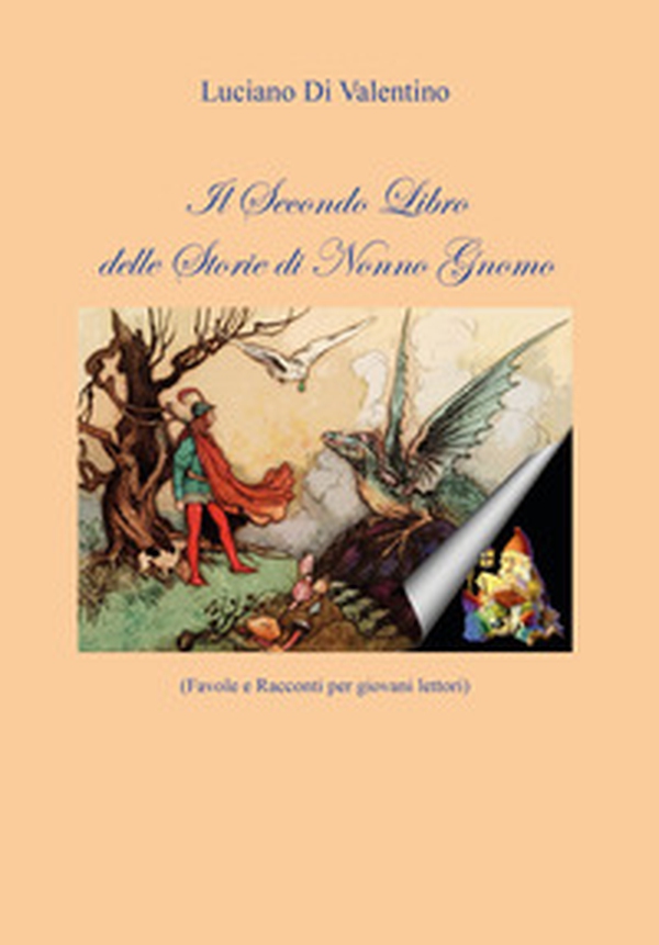 Il secondo libro delle storie di Nonno Gnomo. Favole e racconti per giovani lettori - Librerie.coop Il secondo libro delle storie di Nonno Gnomo. Favole e racconti per giovani lettori - Librerie.coop