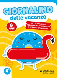 Giornalino delle vacanze. 8 anni. Giochi ed esercizi per imparare divertendosi e divertirsi imparando - Librerie.coop