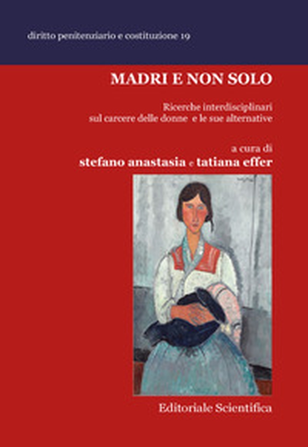 Madri e non solo. Ricerche interdisciplinari sul carcere delle donne e le sue alternative - Librerie.coop Madri e non solo. Ricerche interdisciplinari sul carcere delle donne e le sue alternative - Librerie.coop