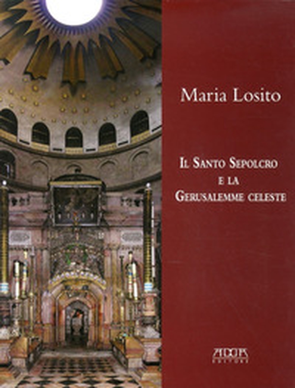 Il Santo Sepolcro e la Gerusalemme celeste - Librerie.coop Il Santo Sepolcro e la Gerusalemme celeste - Librerie.coop