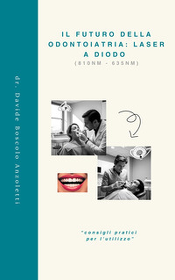 Il futuro della odontoiatria: laser a diodo. «Consigli pratici per l'utilizzo» - Librerie.coop Il futuro della odontoiatria: laser a diodo. «Consigli pratici per l'utilizzo» - Librerie.coop