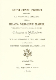 Cenni storici su Beata Vergine Maria volgarmente detta della Rondine Venerata in Spilamberto nella Chiesa prevostale di S. Adriano P. (rist. anast. 1840) - Librerie.coop Cenni storici su Beata Vergine Maria volgarmente detta della Rondine Venerata in Spilamberto nella Chiesa prevostale di S. Adriano P. (rist. anast. 1840) - Librerie.coop
