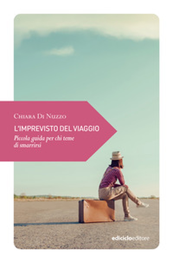 L'imprevisto del viaggio. Piccola guida per chi teme di smarrirsi - Librerie.coop