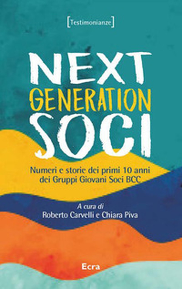 Next generation soci. Numeri e storie dei primi 10 anni dei Gruppi Giovani Soci BCC - Librerie.coop Next generation soci. Numeri e storie dei primi 10 anni dei Gruppi Giovani Soci BCC - Librerie.coop